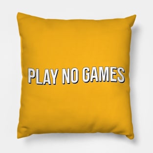 Play No Games Pillow