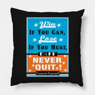 Win If You Can, Lose If You Must, But NEVER QUIT! Pillow