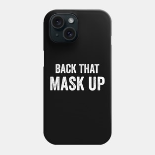 Back That Mask Up Phone Case