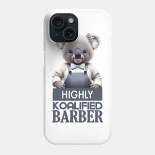 Just a Highly Koalified Barber Koala 4 Phone Case