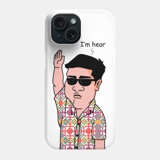 Hey, I'm here. Phone Case