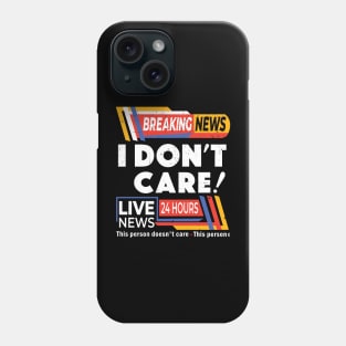 Distressed Breaking News I Don't Care - Breaking News Live News Phone Case