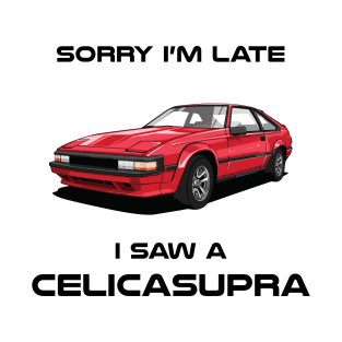 Sorry I'm Late Toyota CelicaSupra T-Shirt