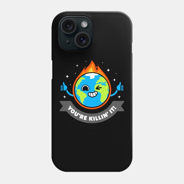 You're Killing It - Sarcastic Planet Earth - Killing Pun Phone Case by Gudland