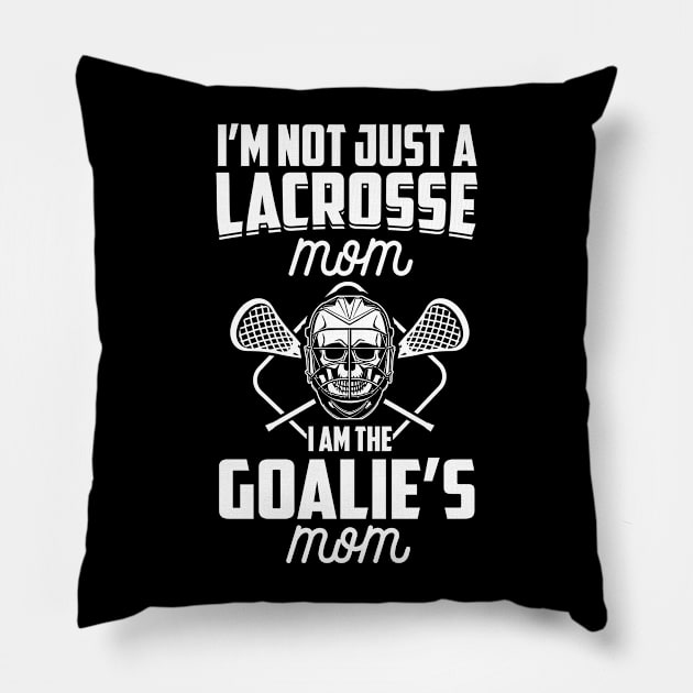 I'm Not Just A Lacrosse Mom I Am The Goalie's Mom LAX Mother product Pillow by nikkidawn74