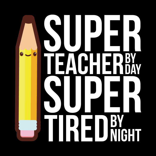 Super Teacher By Day Super Tired By Night Funny by SusurrationStudio