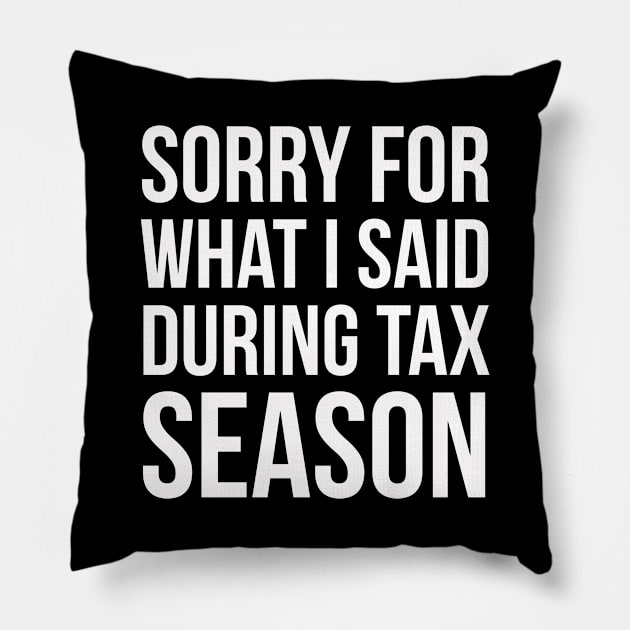 Sorry For What I've Said During Tax Season Pillow by evokearo