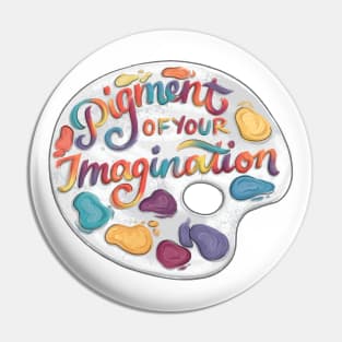 Pigment of Your Imagination Pin