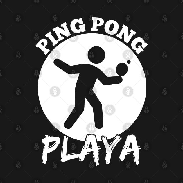 Funny Ping Pong Playa Design by TeeShirt_Expressive