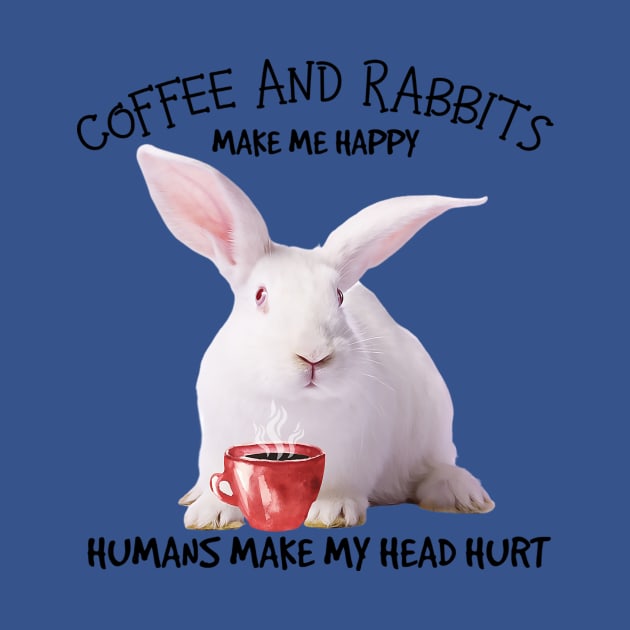 Rabbit And Coffee make me happy by Phylis Lynn Spencer