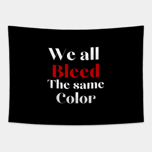 We all bleed the same color Tapestry