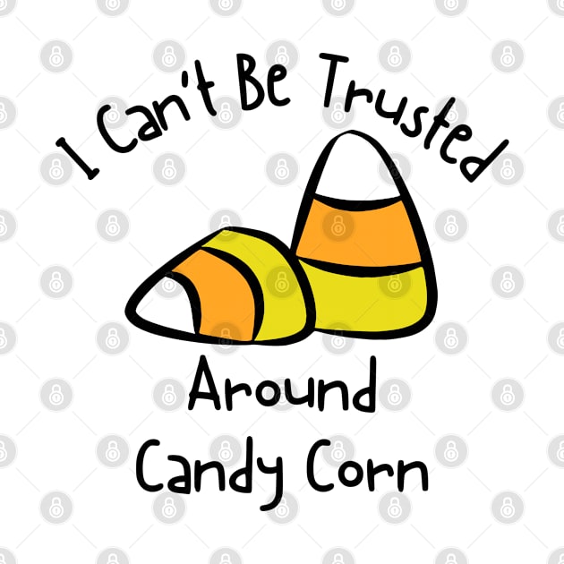 I Can't Be Trusted Around Candy Corn by KayBee Gift Shop