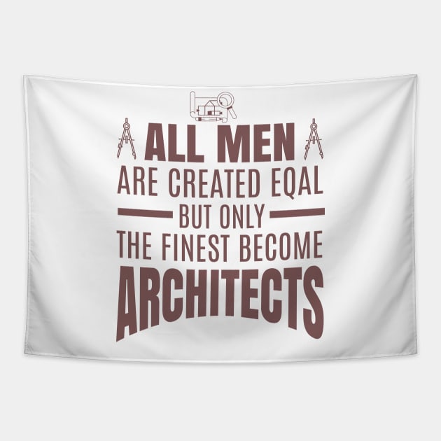 All Men Are Created Equal But Only The Funniest Become Architectsaa Tapestry by busines_night