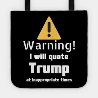 Warning I will quote Trump at inappropriate times Tote