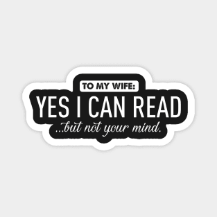 To my wife...yes I can read Magnet