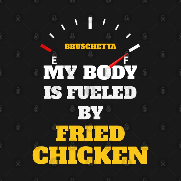 Funny Sarcastic Saying Quotes - My Body Is Fueled by Fried Chicken Birthday Gift ideas for Street Food Lovers by Pezzolano