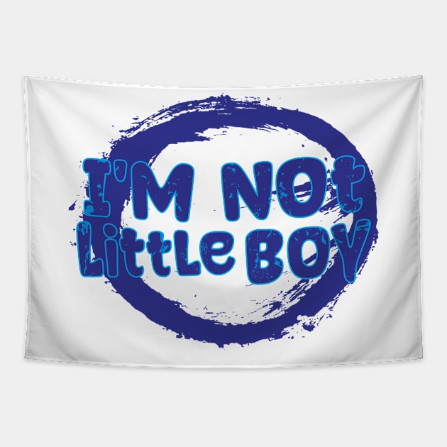 I'm not little boy Tapestry by Nana On Here