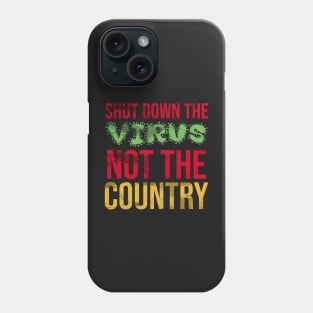 Shut down the virus not the country Phone Case