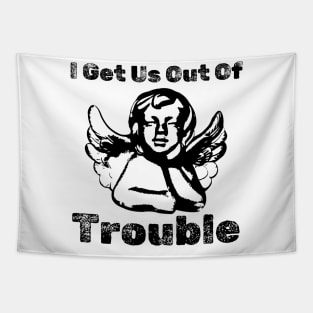 I GET US OUT OF TROUBLE Tapestry