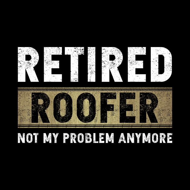 Retired Roofer Not My Problem Anymore by GR-ART