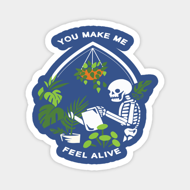 You Make Me Feel Alive Gardening 1 Magnet by ladep