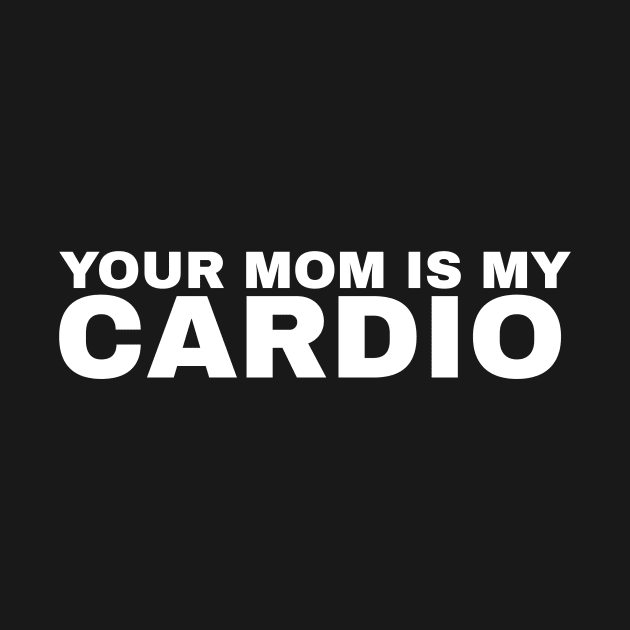 Your Mom is My Cardio - #1 by Trendy-Now