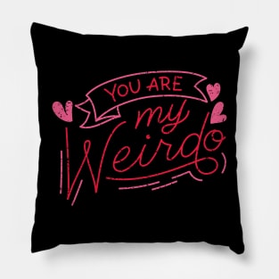 you are my weirdo Pillow