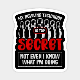 My Bowling Technique Is Top Secret Not Even I Know What I'm Doing - Bowling Enthusiast Magnet