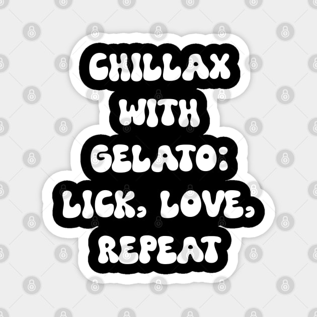 Chillax with Gelato: Lick, Love, Repeat Magnet by Spaceboyishere