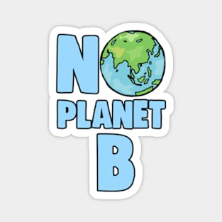 No Planet B Climate Change and Global Warming Awareness Magnet