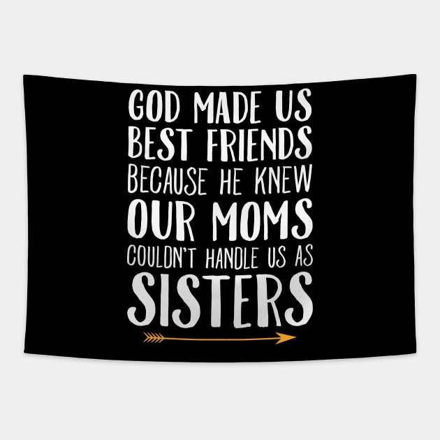 God made us best friends because he knew our moms couldn't handle us as sisters Tapestry by captainmood