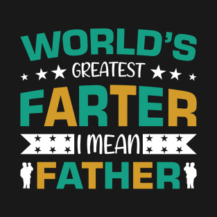 World's Greatest farter - I mean Father !! T-Shirt