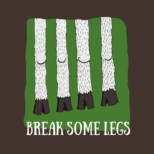 BREAK SOME LEGS by micalef