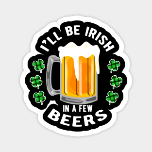 I'll Be Irish in a few Beers for a Festive Fan Magnet