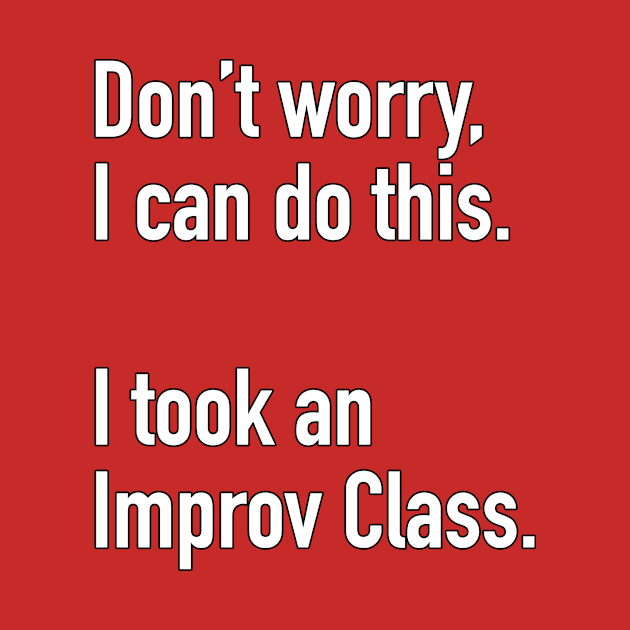 Don't worrry I can Do this by gocomedyimprov