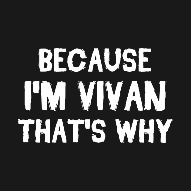 Because I'm Vivan That's Why by omnomcious