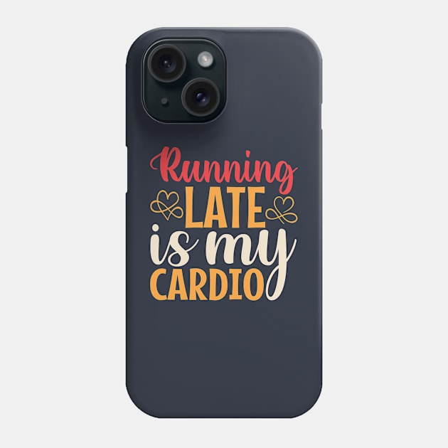 Running Late Is My Cardio Phone Case by TheDesignDepot