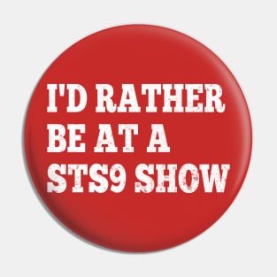 I'd Rather Be at a STS9 Show Pin