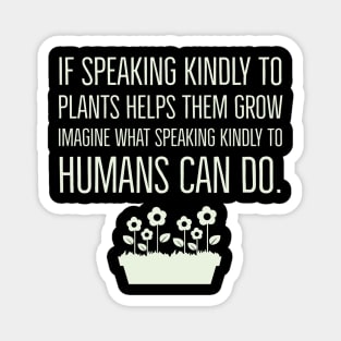 If speaking kindly to plants help them grow Magnet