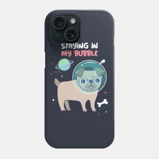 STAYING IN MY BUBBLE PUG Phone Case