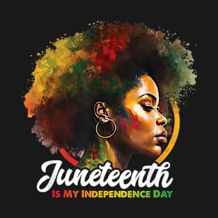 Juneteenth Is My Independence Day Shirt Celebrate Black Women T-Shirt