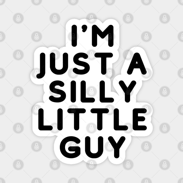 I'm just a silly little guy Magnet by CursedContent