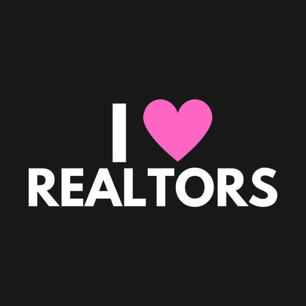 I Love Realtors by Real Estate Store