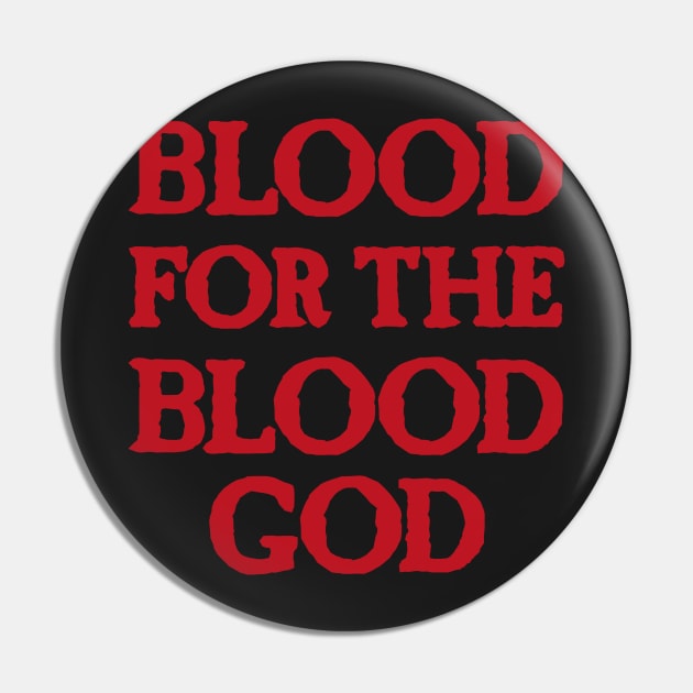 Blood for the Blood God Pin by conform