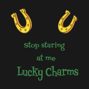 St Patrick's Stop staring at me lucky charms gift T-Shirt