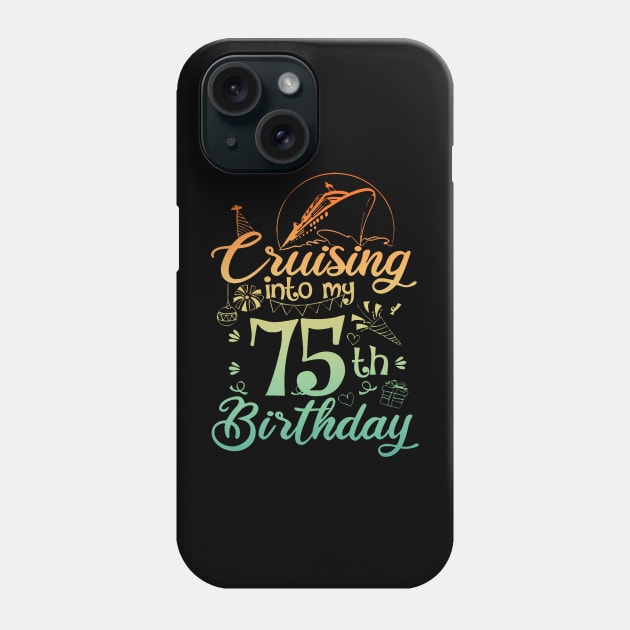 Cruising Into My 75th Birthday 75 Year Old Cruise Phone Case by Cortes1