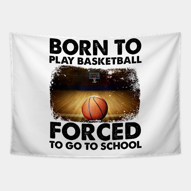 Born To Play Basketball Forced To Go To School Tapestry by Jenna Lyannion