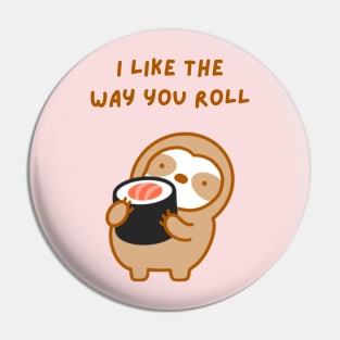 I Like the Way You Roll Sushi Sloth Pin