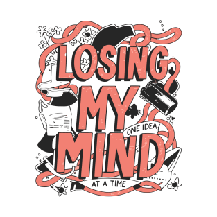 Losing my Mind - One Idea At a time T-Shirt