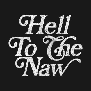 Hell To The Naw / Original Faded Retro Style Design T-Shirt